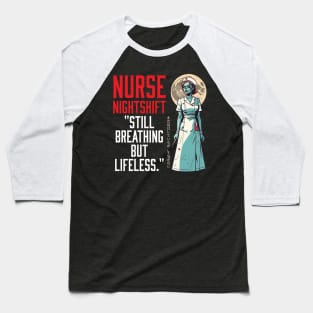 Nurse night shift  "still breathing but lifeless." Baseball T-Shirt